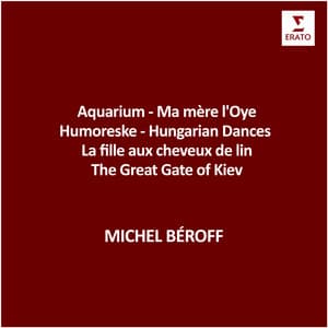 Aquarium - Ma mère l'Oye - Humoreske - Hungarian Dances - La fille aux cheveux de lin - The Great Gate of Kiev - Michel Béroff