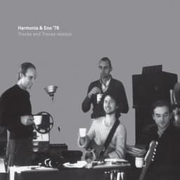 Harmonia & Eno '76 - Tracks and Traces - Harmonia