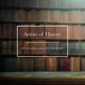 Artists of History: Mozart - Wolfgang Amadeus Mozart