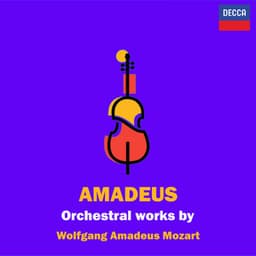 'Amadeus' - Orchestral works by Mozart - Wolfgang Amadeus Mozart