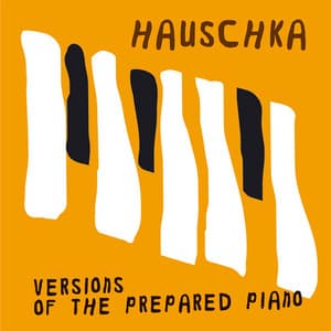 Versions Of The Prepared Piano - Hauschka