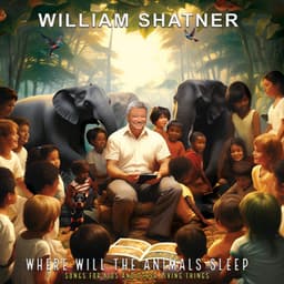 Where Will The Animals Sleep? Songs For Kids And Other Living Things - William Shatner