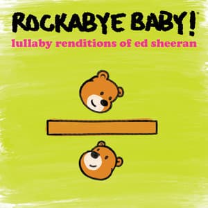Lullaby Renditions of Ed Sheeran - Rockabye Baby!