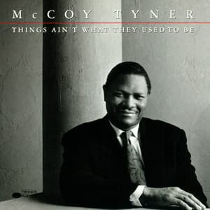 Things Ain’t What They Used To Be - McCoy Tyner