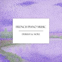 "French Piano Music": Debussy & More - Claude Debussy