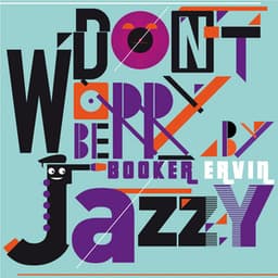 Don't Worry Be Jazzy by Booker Ervin - Booker Ervin