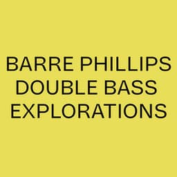 Barre Phillips Double Bass Explorations - Barre Phillips