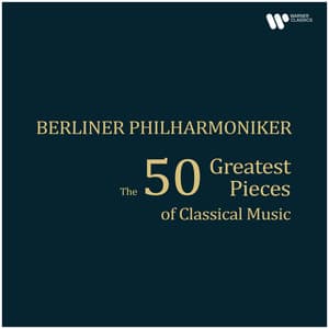 The 50 Greatest Pieces of Classical Music - Berliner Philharmoniker