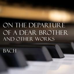 'On the departure of a dear brother' and other works - Bach - Johann Sebastian Bach