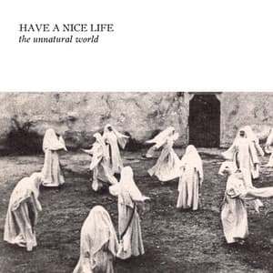 The Unnatural World - Have A Nice Life