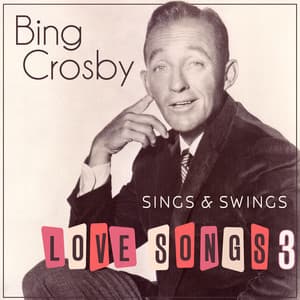 Bing Crosby Sings & Swings Love Songs 3 - Bing Crosby