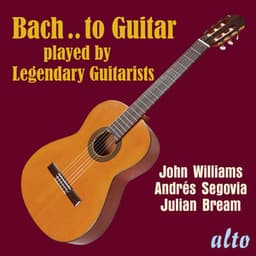 Bach..to Guitar - Julian Bream, Andrés Segovia, John Williams - Johann Sebastian Bach