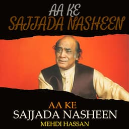 Aa Ke Sajjada Nasheen - Mehdi Hassan