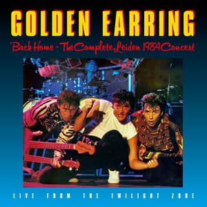 Back Home - The Complete Leiden Concert 1984 - Golden Earring