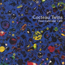 Four-Calendar Café - Cocteau Twins