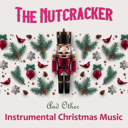 "The Nutcracker" and Other Instrumental Christmas Music - Pyotr Ilyich Tchaikovsky