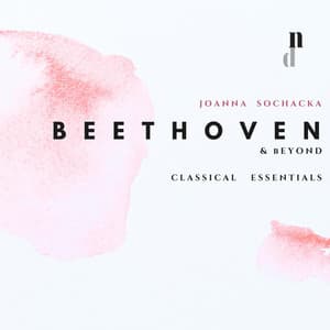 'Beethoven & Beyond' - Classical Essentials - Joanna Sochacka