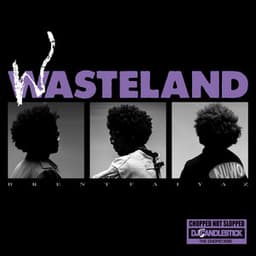 WASTELAND - CHOPPED NOT SLOPPED - Brent Faiyaz