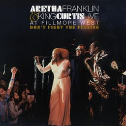 Don't Fight the Feeling - the Complete Aretha Franklin & King Curtis Live at Fillmore West - Aretha Franklin