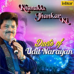 Khanak Jhankar Ki Duets of Udit Narayan - Udit Narayan