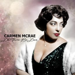 Let There Be Love - Carmen McRae