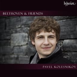 "Beethoven & Friends" - Works for Solo Piano - Pavel Kolesnikov