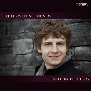 "Beethoven & Friends" - Works for Solo Piano - Pavel Kolesnikov