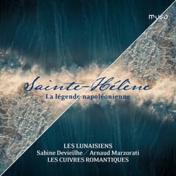 Sainte-Hélène: La légende napoléonienne - Sabine Devieilhe