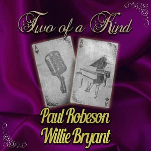 Two of a Kind: Paul Robeson & Willie Bryant - Paul Robeson