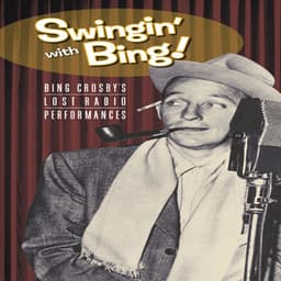 Swingin' with Bing! - Bing Crosby's Lost Radio Performances - Bing Crosby