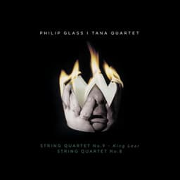 Philip Glass: String Quartet No. 9 "King Lear" & String Quartet No. 8 - Philip Glass