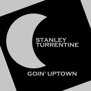 Goin' Uptown - Stanley Turrentine