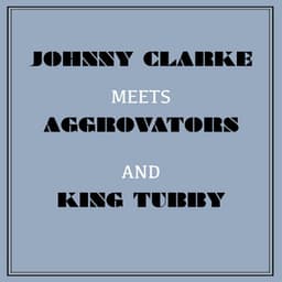 Johnny Clarke Meets Aggrovators & King Tubby - Johnny Clarke