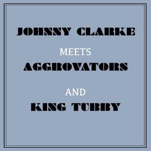 Johnny Clarke Meets Aggrovators & King Tubby - Johnny Clarke