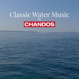 Classic Water Music by Chandos - Frédéric Chopin