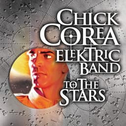 To The Stars - Chick Corea Elektric Band