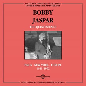 Bobby Jaspar Quintessence: Paris, New York, Europe 1953-1962 - Bobby Jaspar
