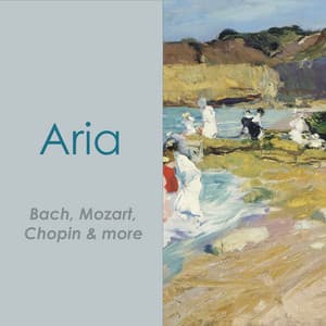 "'Aria - Bach, Mozart, Chopin & more" - Johann Sebastian Bach