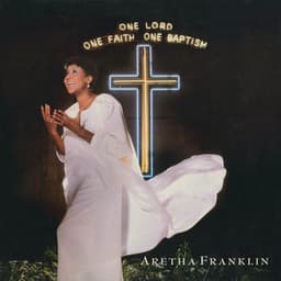 One Lord, One Faith, One Baptism - Aretha Franklin