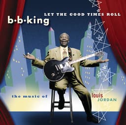 Let The Good Times Roll: The Music Of Louis Jordan - B.B. King