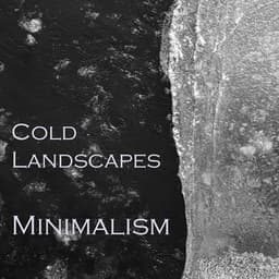 "Cold Landscapes - Minimalism" - Philip Glass