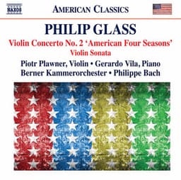 Glass: Violin Concerto No. 2 "The American Four Seasons" & Violin Sonata - Philip Glass