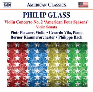 Glass: Violin Concerto No. 2 "The American Four Seasons" & Violin Sonata - Philip Glass
