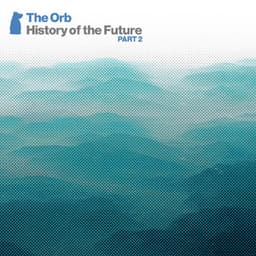 History Of The Future Part 2 - The Orb