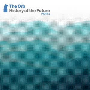 History Of The Future Part 2 - The Orb