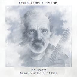 Eric Clapton & Friends: The Breeze - An Appreciation Of JJ Cale - Eric Clapton