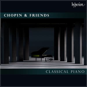 "Chopin & Friends: Classical Piano" - Frédéric Chopin