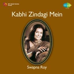 Kabhi Zindagi Mein - Swapna Roy