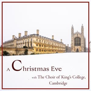 "A Christmas Eve" with Choir of King’s College, Cambridge - Choir of King's College, Cambridge