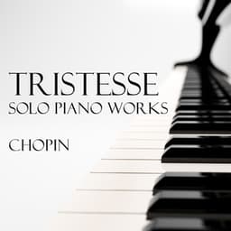 'Tristesse' - Solo Piano Works by Chopin - Frédéric Chopin